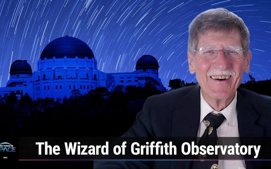 This Week In Space podcast: Episode 90 — The Wizard of Griffith Observatory